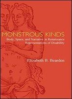 Monstrous Kinds: Body, Space, And Narrative In Renaissance Representations Of Disability