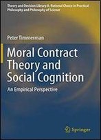 Moral Contract Theory And Social Cognition: An Empirical Perspective (Theory And Decision Library A:)