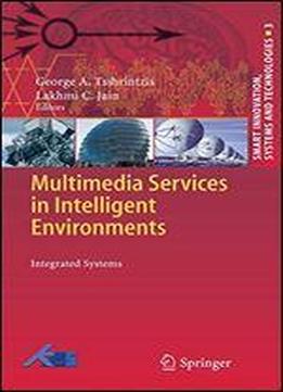 Multimedia Services In Intelligent Environments: Integrated Systems (smart Innovation, Systems And Technologies)