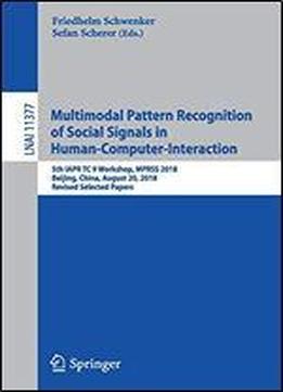 Multimodal Pattern Recognition Of Social Signals In Human-computer-interaction: 5th Iapr Tc 9 Workshop, Mprss 2018, Beijing, China, August 20, 2018, Revised Selected Papers