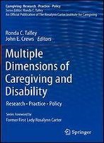 Multiple Dimensions Of Caregiving And Disability: Research, Practice, Policy