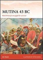 Mutina 43 Bc: Mark Antony's Struggle For Survival