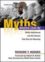 Myths America Lives By: White Supremacy And The Stories That Give Us Meaning