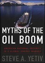 Myths Of The Oil Boom: American National Security In A Global Energy Market