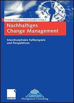 Nachhaltiges Change Management: Interdisziplinre Fallbeispiele Und Perspektiven