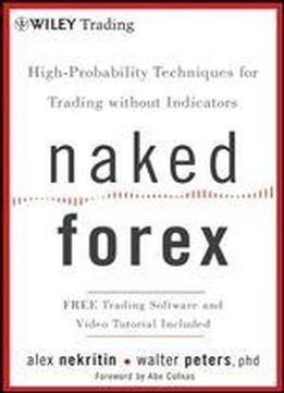 Naked Forex: High-probability Techniques For Trading Without Indicators