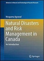 Natural Disasters And Risk Management In Canada: An Introduction (Advances In Natural And Technological Hazards Research Book 49)