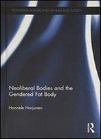 Neoliberal Bodies And The Gendered Fat Body