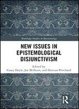 New Issues In Epistemological Disjunctivism