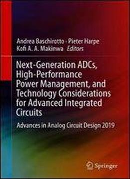 Next-generation Adcs, High-performance Power Management, And Technology Considerations For Advanced Integrated Circuits: Advances In Analog Circuit Design 2019