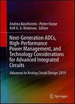 Next-Generation Adcs, High-Performance Power Management, And Technology Considerations For Advanced Integrated Circuits: Advances In Analog Circuit Design 2019