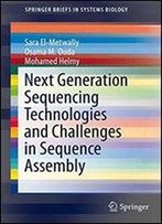 Next Generation Sequencing Technologies And Challenges In Sequence Assembly (Springerbriefs In Systems Biology)