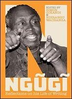 Ngugi: Reflections On His Life Of Writing