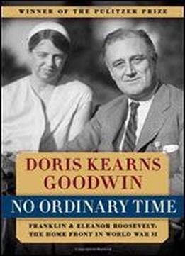 No Ordinary Time: Franklin And Eleanor Roosevelt: The Home Front In World War Ii