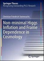 Non-Minimal Higgs Inflation And Frame Dependence In Cosmology (Springer Theses)