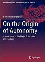 On The Origin Of Autonomy: A New Look At The Major Transitions In Evolution