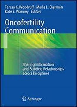 Oncofertility Communication: Sharing Information And Building Relationships Across Disciplines