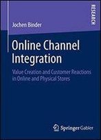 Online Channel Integration: Value Creation And Customer Reactions In Online And Physical Stores