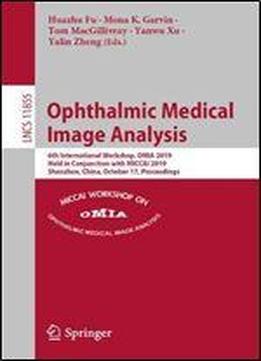 Ophthalmic Medical Image Analysis: 6th International Workshop, Omia 2019, Held In Conjunction With Miccai 2019, Shenzhen, China, October 17, Proceedings (lecture Notes In Computer Science)