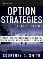 Option Strategies: Profit-Making Techniques For Stock, Stock Index, And Commodity Options