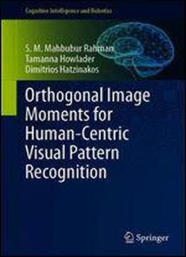 Orthogonal Image Moments For Human-centric Visual Pattern Recognition