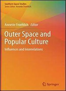 Outer Space And Popular Culture: Influences And Interrelations