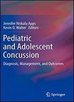 Pediatric And Adolescent Concussion: Diagnosis, Management, And Outcomes