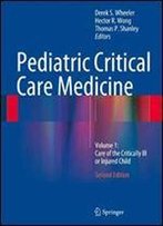 Pediatric Critical Care Medicine: Volume 1: Care Of The Critically Ill Or Injured Child