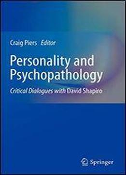 Personality And Psychopathology: Critical Dialogues With David Shapiro