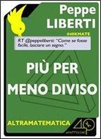 Piu Per Meno Diviso (Italian Edition)