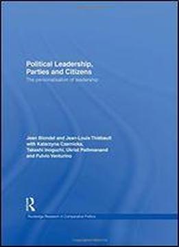 Political Leadership, Parties And Citizens: The Personalisation Of Leadership