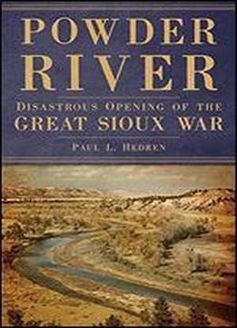 Powder River: Disastrous Opening Of The Great Sioux War