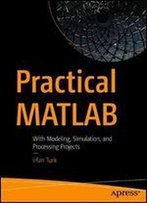 Practical Matlab: With Modeling, Simulation, And Processing Projects