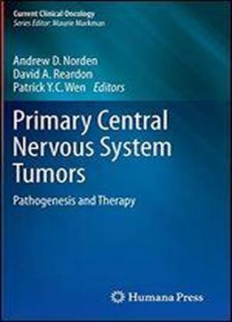Primary Central Nervous System Tumors: Pathogenesis And Therapy (current Clinical Oncology)