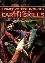 Primitive Technology: A Book Of Earth Skills