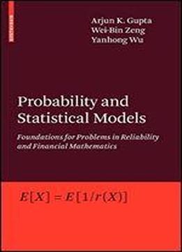 Probability And Statistical Models: Foundations For Problems In Reliability And Financial Mathematics
