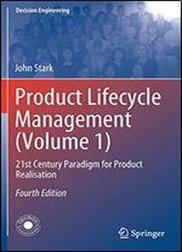 Product Lifecycle Management (volume 1): 21st Century Paradigm For Product Realisation