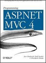 Programming Asp.Net Mvc 4: Developing Real-World Web Applications With Asp.Net Mvc