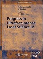 Progress In Ultrafast Intense Laser Science: Volume Iv (Springer Series In Chemical Physics)