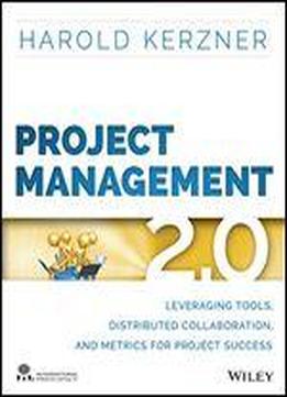 Project Management 2.0: Leveraging Tools, Distributed Collaboration, And Metrics For Project Success