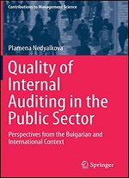 Quality Of Internal Auditing In The Public Sector: Perspectives From The Bulgarian And International Context (contributions To Management Science)