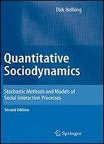 Quantitative Sociodynamics: Stochastic Methods And Models Of Social Interaction Processes
