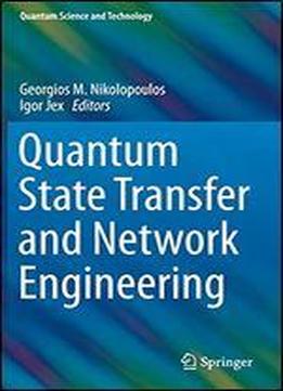 Quantum State Transfer And Network Engineering (quantum Science And Technology)
