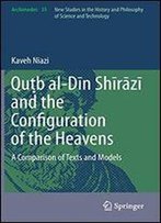 Qutb Al-Din Shirazi And The Configuration Of The Heavens: A Comparison Of Texts And Models (Archimedes)