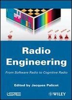 Radio Engineering: From Software Radio To Cognitive Radio
