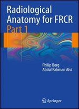 Radiological Anatomy For Frcr