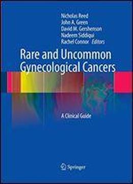 Rare And Uncommon Gynecological Cancers: A Clinical Guide