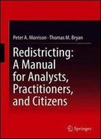 Redistricting: A Manual For Analysts, Practitioners, And Citizens