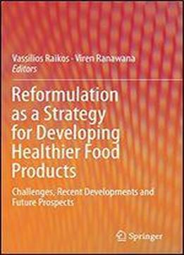 Reformulation As A Strategy For Developing Healthier Food Products: Food Reformulation