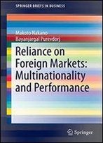 Reliance On Foreign Markets: Multinationality And Performance (Springerbriefs In Business)